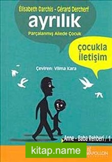 Ayrılık Parçalanmış Ailede Çocuk – Anne Baba Rehberi 1