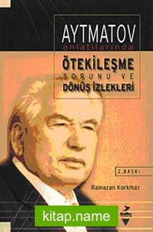 Aytmatov Anlatılarında Ötekileşme Sorunu ve Dönüş İzleri