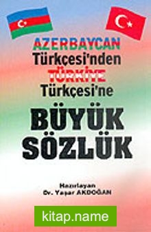 Azerbaycan Türkçesi’nden Türkiye Türkçesi’ne Büyük Sözlük