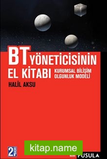 BT Yöneticisinin El Kitabı  Kurumsal Bilişim Olgunluk Modeli