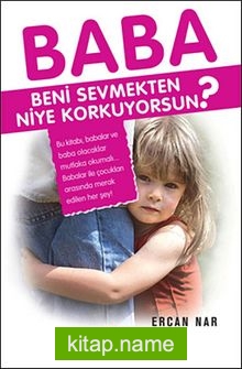 Baba Beni Sevmekten Niye Korkuyorsun?