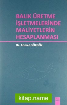 Balık Üretme İşletmelerinde Maliyetlerin Hesaplanması