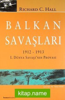 Balkan Savaşları 1912-1913 1. Dünya Savaşı’nın Provası