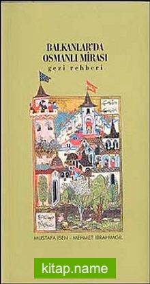 Balkanlar’da Osmanlı Mirası / Gezi Rehberi