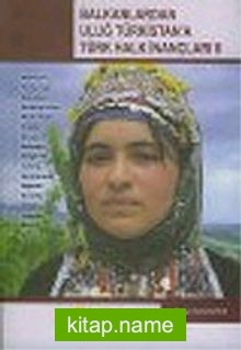 Balkanlardan Uluğ Türkistan’a Türk Halk İnançları II
