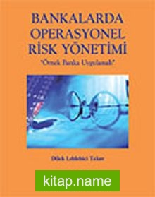 Bankalarda Operasyonel Risk Yönetimi / Örnek Banka Uygulamalı