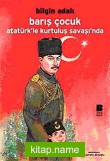 Barış Çocuk Atatürk’le Kurtuluş Savaşı’nda