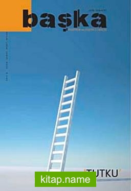 Başka Psikiyatri ve Düşünce Dergisi Tutku Sayı:4 Ocak-Şubat-Mart-Nisan Yıl:2010