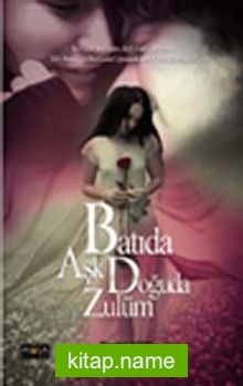 Batıda Aşk Doğuda Zulüm