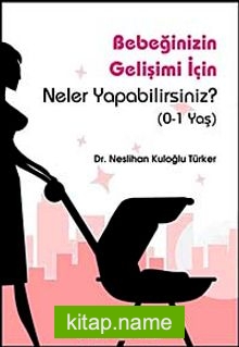 Bebeğinizin Gelişimi İçin Neler Yapabilirsiniz? (0-1 Yaş)