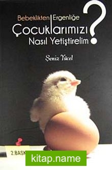 Bebeklikten Ergenliğe Çocuklarımızı Nasıl Yetiştirelim?