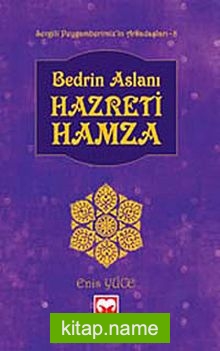 Bedrin Aslanı Hazreti Hamza / Sevgili Peygamberimiz’in Arkadaşları -8