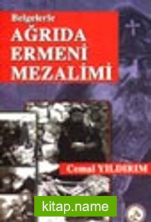 Belgelerle Ağrıda Ermeni Mezalimi