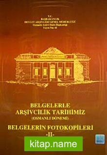 Belgelerle Arşivcilik Tarihimiz (Osmanlı Dönemi) Belgelerin Fotokopileri-II