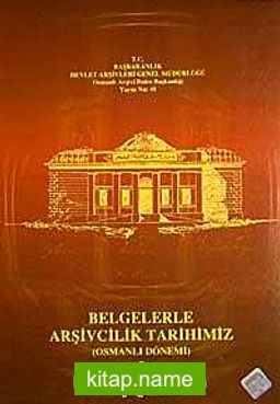 Belgelerle Arşivcilik Tarihimiz Osmanlı Dönemi (I-II Takım)
