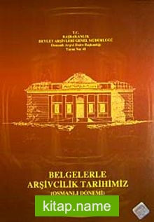 Belgelerle Arşivcilik Tarihimiz (Osmanlı Dönemi)-I