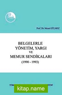 Belgelerle Yönetim, Yargı ve Memur Sendikaları (1990-1993)