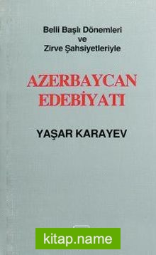 Belli Başlı Dönemleri Ve  Zirve Şahsiyetleriyle Azerbaycan Edebiyatı