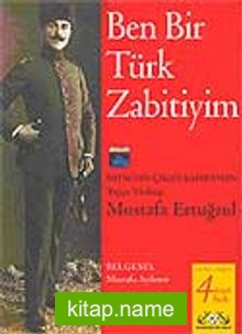 Ben Bir Türk Zabitiyim: Batıktan Çıkan Kahraman Mustafa Ertuğrul