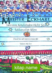 Ben, Meister Eckhart Tanrı’nın Kendisinden Hiçbir Şeyi Saklamadığı Adam