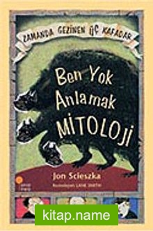 Ben Yok Anlamak Mitoloji / Zamanda Gezinen Üç Kafadar