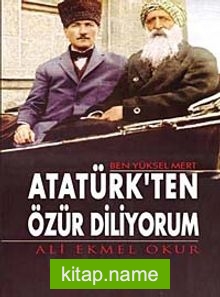 Ben Yüksel Mert Atatürk’ten Özür Diliyorum