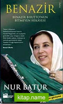 Benazir  Benazir Bhutto’nun Bitmeyen Hikayesi