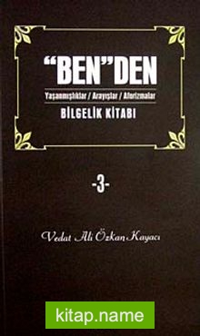 Ben’den Bilgelik Kitabı 3   Yaşanmışlıklar/ Arayışlar/ Aforizmalar