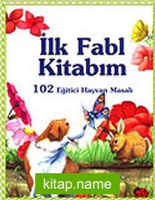 Benim İlk Fabl Kitabım / 102 Eğitici Hayvan Masalı