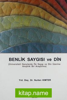 Benlik Saygısı ve Din  Üniversiteli Gençlerde Öz Saygı ve Din Üzerine Ampirik Bir Araştırma