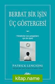 Berbat Bir İşin Üç Göstergesi  Yöneticiler ve Çalışanları İçin Bir Öykü