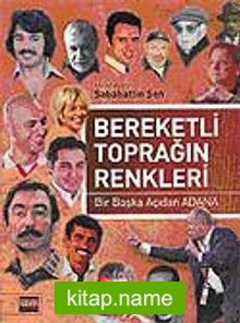 Bereketli Toprağın Renkleri – Bir Başka Açıdan Adana / Sabahattin Şen