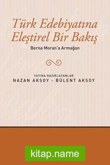 Berna Moran’a Armağan / Türk Edebiyatına Eleştirel Bir Bakış