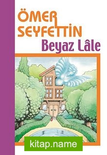 Beyaz Lale/Ömer Seyfettin Külliyatı