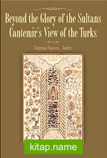 Beyond the Glory of the Sultans Cantemir’s View of the Turks