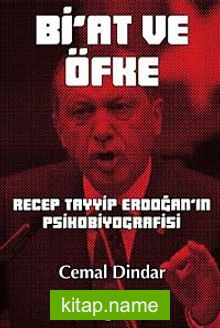 Bi’at ve Öfke Recep Tayyip Erdoğan’ın Psikobiyografisi