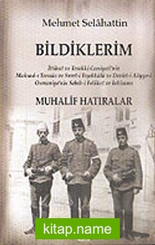 Bildiklerim / Mehmet Selahattin Muhalif Hatıralar