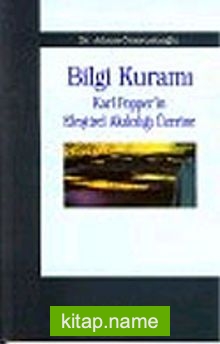 Bilgi Kuramı : Karl Popper’in Eleştirel Akılcılığı Üzerine