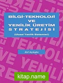 Bilgi-Teknoloji ve Yenilik Üretim Stratejisi Ulusal Yenilik Sistemleri