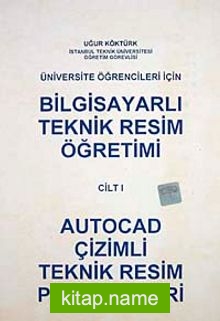 Bilgisayarlı Teknik Resim Öğretimi Cilt 1