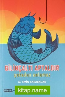 Bilinçaltı Aptaldır Şakadan Anlamaz