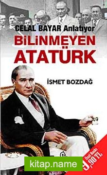 Bilinmeyen Atatürk-Celal Bayar Anlatıyor (Cep Boy)