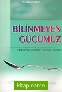 Bilinmeyen Gücümüz  Paranormal Olayların Bilimsel Kanıtları