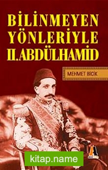 Bilinmeyen Yönleriyle II.Abdülhamit