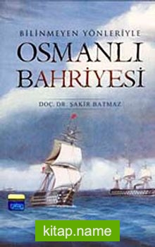 Bilinmeyen Yönleriyle Osmanlı Bahriyesi
