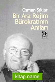 Bir Ara Rejim Bürokratının Anıları