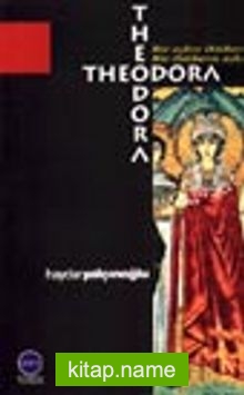 Bir Aşkın İktidarı Bir İktidarın Aşkı Theodora