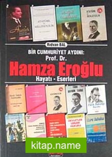 Bir Cumhuriyet Aydını: Prof. Dr. Hamza Eroğlu Hayatı-Eserleri