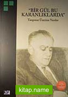 “Bir Gül Bu Karanlıklarda” -Tanpınar Üzerine Yazılar-