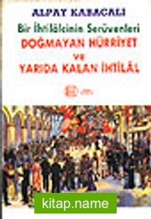 Bir İhtilalcinin Serüvenleri/Doğmayan Hürriyet ve Yarıda Kalan İhtilal